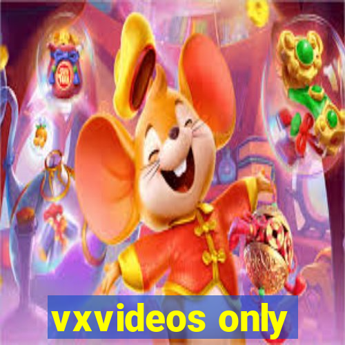 vxvideos only